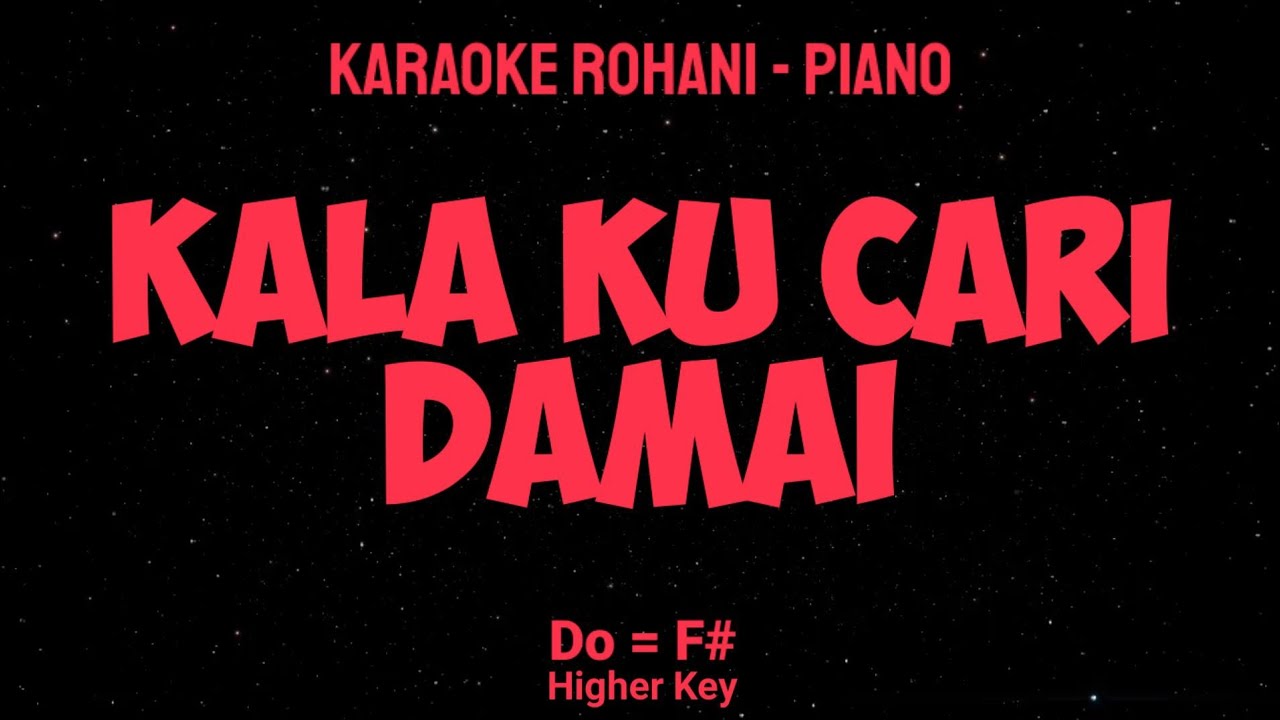 KALA KU CARI DAMAI (Do = F#) Higher Key - KARAOKE ROHANI PIANO
