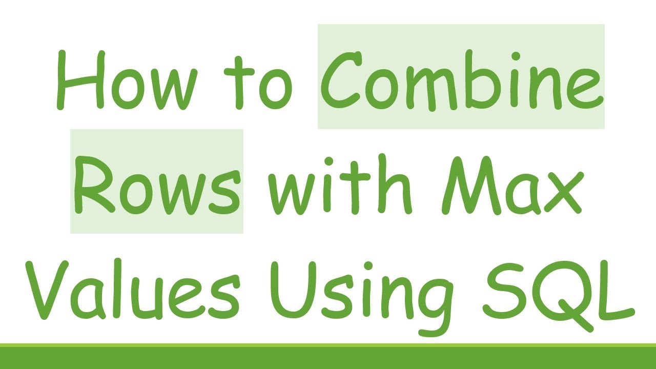 How to Combine Rows with Max Values Using SQL - YouTube