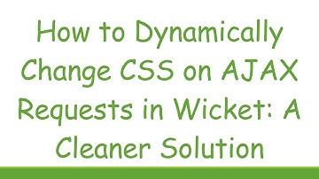 How to Dynamically Change CSS on AJAX Requests in Wicket: A Cleaner Solution