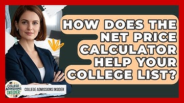 How Does The Net Price Calculator Help Your College List? - College Admissions Insider