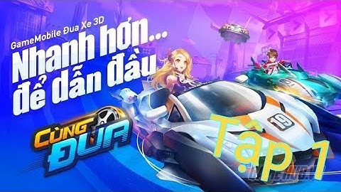 Cùng đua : Siêu tốc độ #1 : Zing speed mobile là đây !