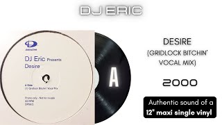 DJ Eric - Desire (Gridlock Bitchin' Vocal Mix) [12'' maxi single]