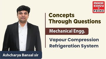 Vapour Compression Refrigeration System|Concepts Through Questions |By Bansal Sir |Faculty MADE EASY