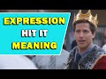 Expression hit it meaning