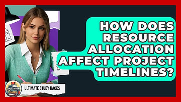 How Does Resource Allocation Affect Project Timelines? - Ultimate Study Hacks