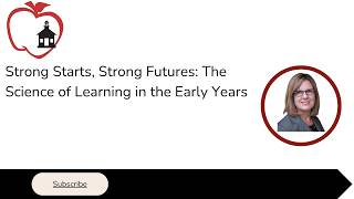 Strong Starts, Strong Futures: The Science of Learning in the Early Years