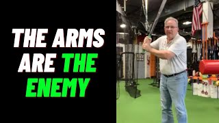 The Arms Are The Enemy Of The Swing