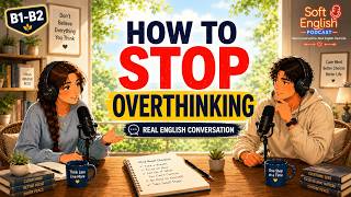 How To Stop Overthinking — Real English Conversation | Soft English Podcast screenshot 1