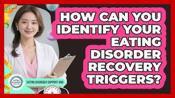 How Can You Identify Your Eating Disorder Recovery Triggers? - Eating Disorder Support Hub