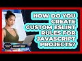 How Do You Create Custom ESLint Rules For JavaScript Projects? - JavaScript Toolkit
