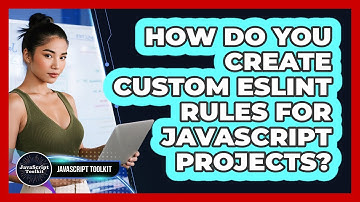 How Do You Create Custom ESLint Rules For JavaScript Projects? - JavaScript Toolkit