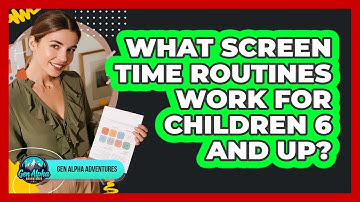 What Screen Time Routines Work For Children 6 And Up?