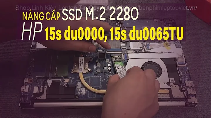 Hướng Dẫn Nâng Cấp ổ SSD M 2 2280 cho HP 15s du0000 15s du0065TU Không làm sứt vỏ máy