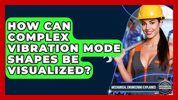 How Can Complex Vibration Mode Shapes Be Visualized? - Mechanical Engineering Explained