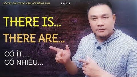 CẤU TRÚC 19/111 - THERE IS... THERE ARE... - Cấu trúc văn nói - Thắng Phạm