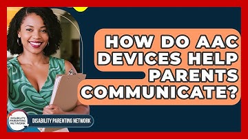 How Do AAC Devices Help Parents Communicate? - Disability Parenting Network