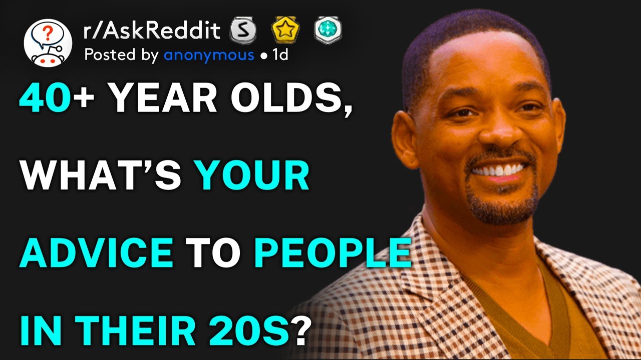 40-year-olds-what-s-your-advice-to-people-in-their-20s-r-askreddit