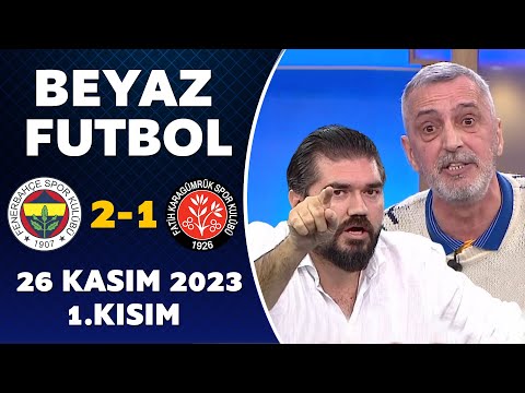 Beyaz Futbol 26 Kasım 2023 1.Kısım / Fenerbahçe 2-1 Karagümrük