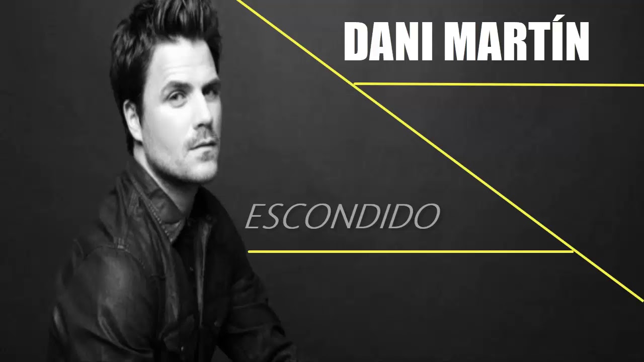 Escondido -Dani Martín