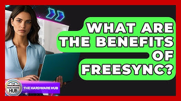 What Are The Benefits Of FreeSync? - The Hardware Hub