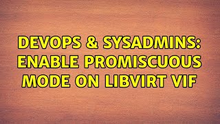 DevOps & SysAdmins: Enable promiscuous mode on Libvirt vif