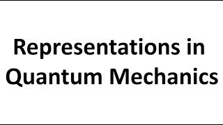 Representations in Quantum Mechanics (Lecture 5)
