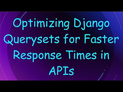Optimizing Django Querysets for Faster Response Times in APIs