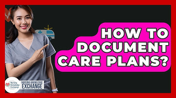 How To Document Care Plans? - Nursing Knowledge Exchange