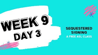 Sequestered Signing: Week 9 Day 3 (free ASL class)