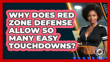 Why Does Red Zone Defense Allow So Many Easy Touchdowns? - Gridiron Data Digest