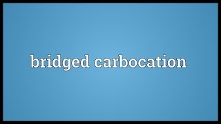 Bridged carbocation Meaning