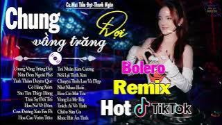 CHUNG VẦNG TRĂNG ĐỢI CHỜ -LK BOLERO REMIX