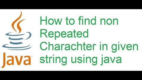 How to find non Repeated Charachter in given string using java