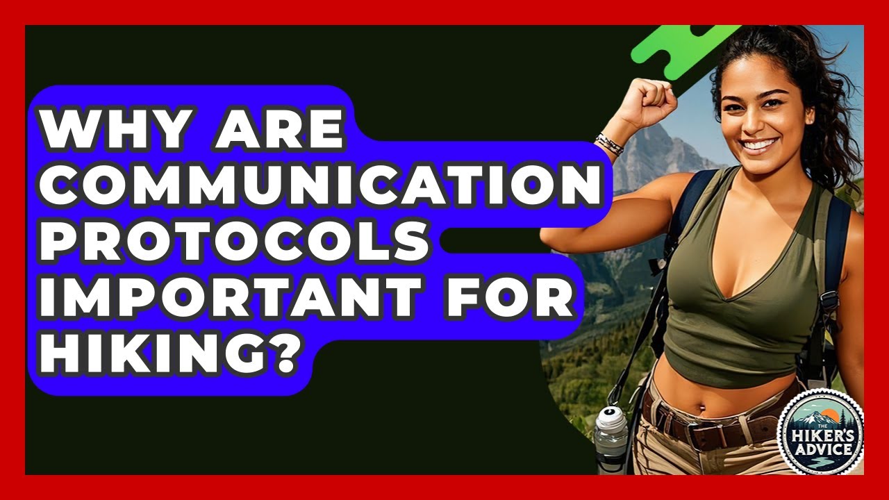 Why Are Communication Protocols Important For Hiking? - The Hiker's Advice