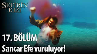 Sefirin Kızı - 17. Bölüm - Sancar Efe vuruluyor!