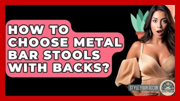 How To Choose Metal Bar Stools With Backs? - Style Your Decor