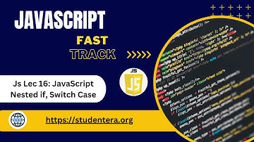 JavaScript Nested if, Switch Case for Advanced Decision-Making | Js Lec 16