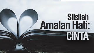 Silsilah Amalan Hati: Cinta - Ustadz Ahmad Zainuddin Al-Banjary
