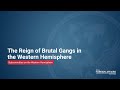 The Reign of Brutal Gangs in the Western Hemisphere