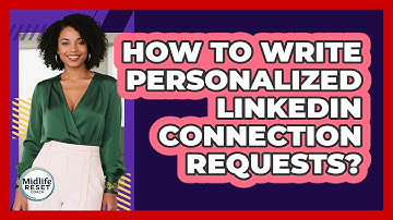 How To Write Personalized LinkedIn Connection Requests?