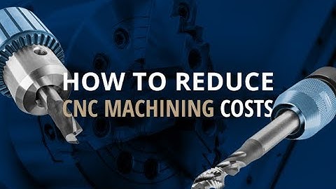 How to Reduce CNC Machining Costs