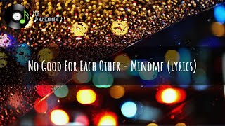 No Good For Each Other - Mindme (Lyrics)