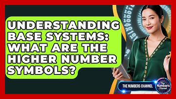 Understanding Base Systems: What Are The Higher Number Symbols? - The Numbers Channel