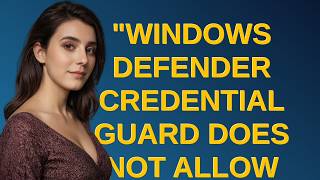 "Windows Defender Credential Guard does not allow using saved credentials" for RDP connections?
