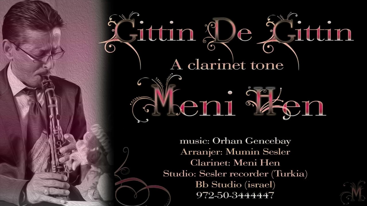 Meni Hen Gittin De Gittin   A Clarinet tone 2017