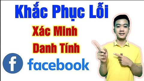 cách khắc phục lỗi xác minh danh tính facebook đơn giản