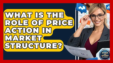 What Is The Role Of Price Action In Market Structure? - Stock and Options Playbook