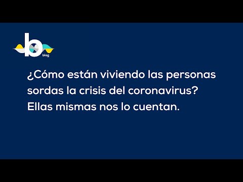 ¿Cómo están viviendo las personas sordas la crisis del coronavirus?- Visualfy