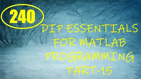 CME | Lecture-240 | Digital Image Processing Essentials for MATLAB Programming Part-15