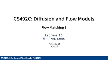 Lecture 10: Flow Matching 1 (Diffusion and Flow Models, Fall 2025, KAIST)
